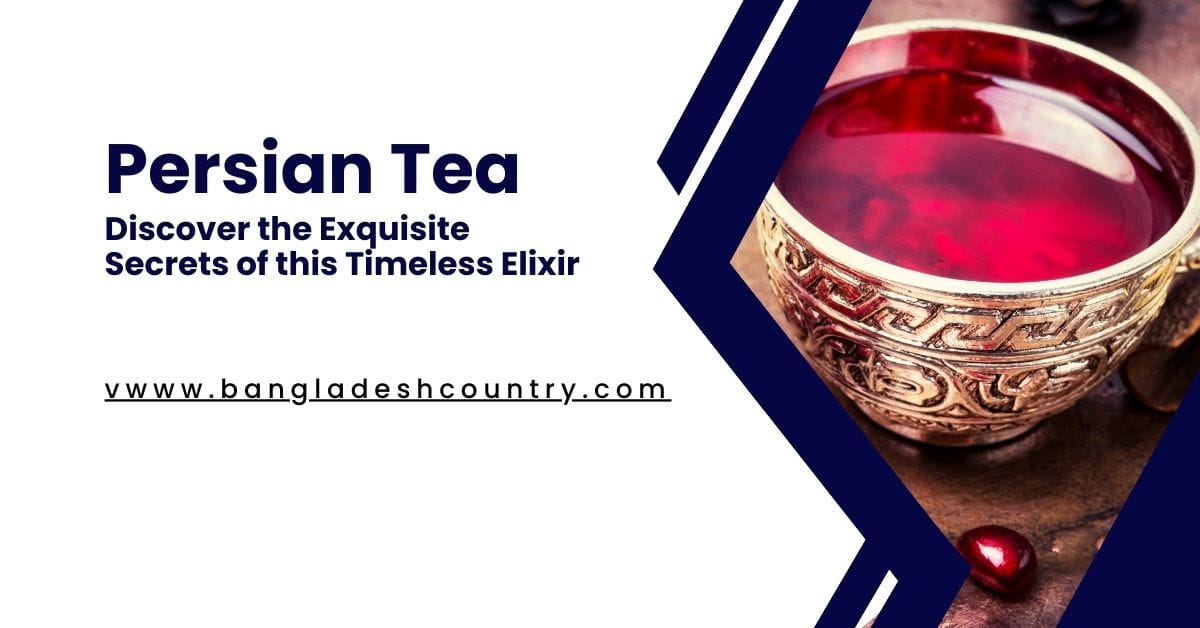 Persian Tea : Discover the Exquisite Secrets of this Timeless Elixir