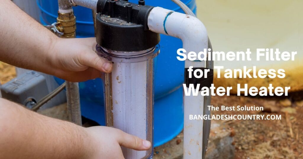 Sediment Filter for Tankless Water Heater