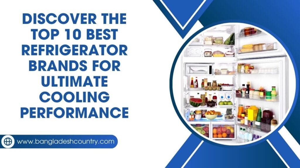 Discover the Top 10 Best Refrigerator Brands for Ultimate Cooling Performance