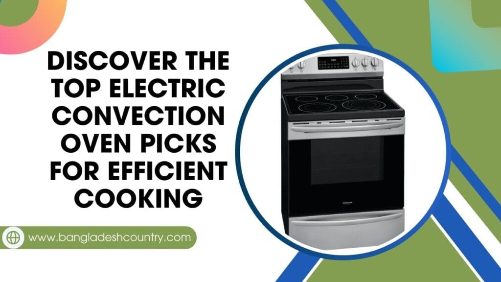 Discover the Top Electric Convection Oven Picks for Efficient Cooking