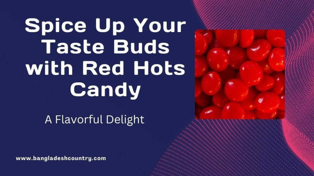 Spice Up Your Taste Buds with Red Hots Candy