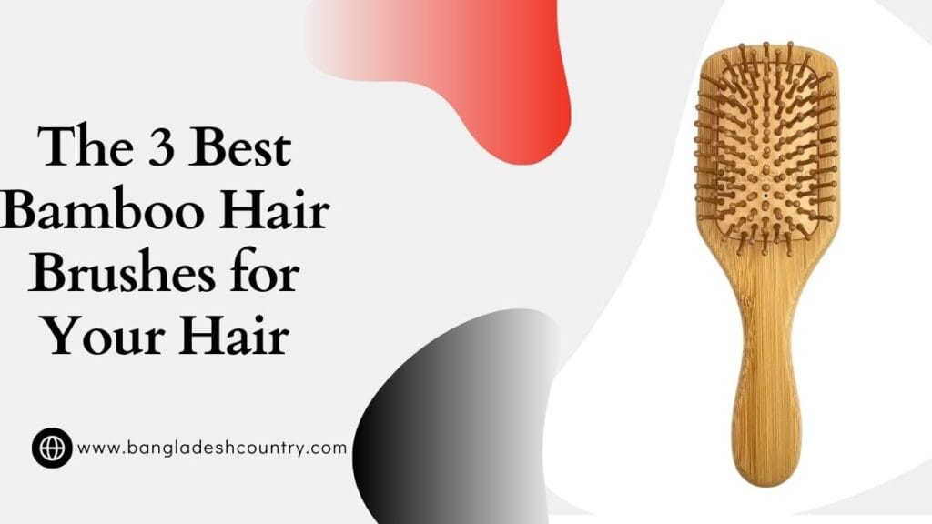 The 3 Best Bamboo Hair Brush for Your Hair