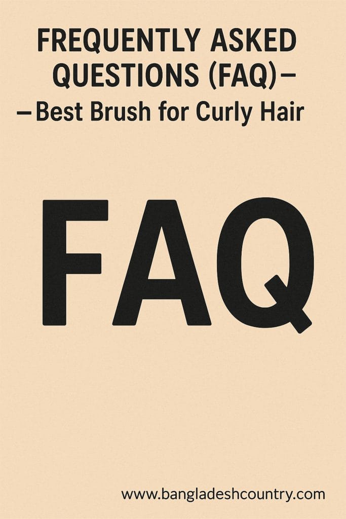 Frequently Asked Questions (FAQ) – Best Brush for Curly Hair