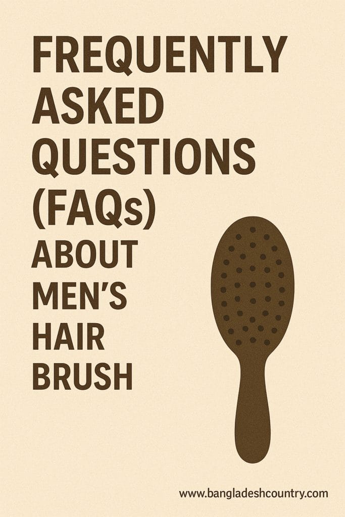 Frequently Asked Questions (FAQs) About Mens Hair Brush