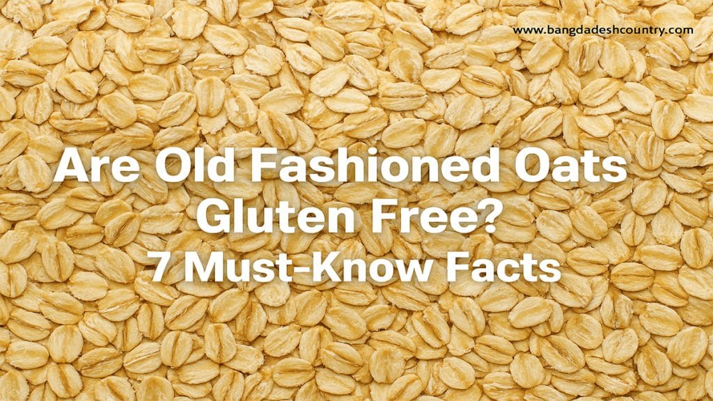 Are Old Fashioned Oats Gluten Free? 7 Must-Know Facts