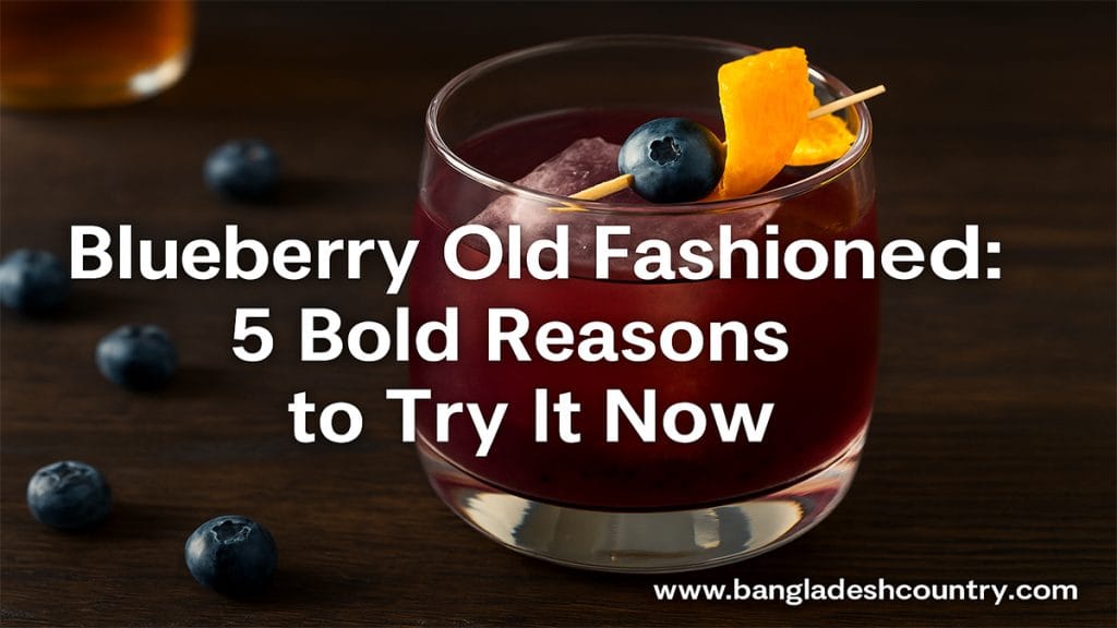 Blueberry Old Fashioned: 5 Bold Reasons to Try It Now