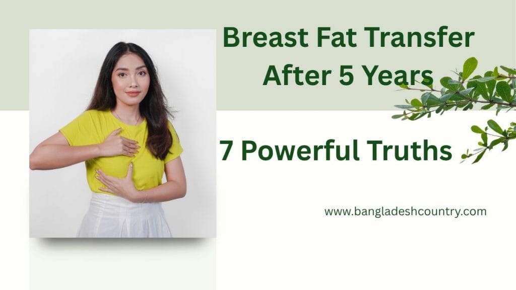 Breast Fat Transfer After 5 Years 7 Powerful Truths