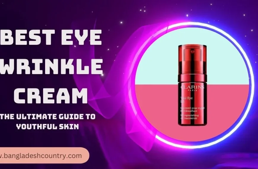 A promotional image for 'BEST EYE WRINKLE CREAM' featuring a red bottle of Clarins Total Eye Lift concentrate on a vibrant purple and pink background with glowing accents. Text also reads 'THE ULTIMATE GUIDE TO YOUTHFUL SKIN' and 'www.bangladeshcountry.com'.