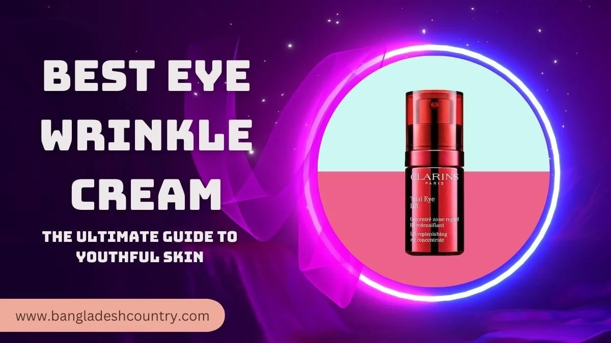 A promotional image for 'BEST EYE WRINKLE CREAM' featuring a red bottle of Clarins Total Eye Lift concentrate on a vibrant purple and pink background with glowing accents. Text also reads 'THE ULTIMATE GUIDE TO YOUTHFUL SKIN' and 'www.bangladeshcountry.com'.