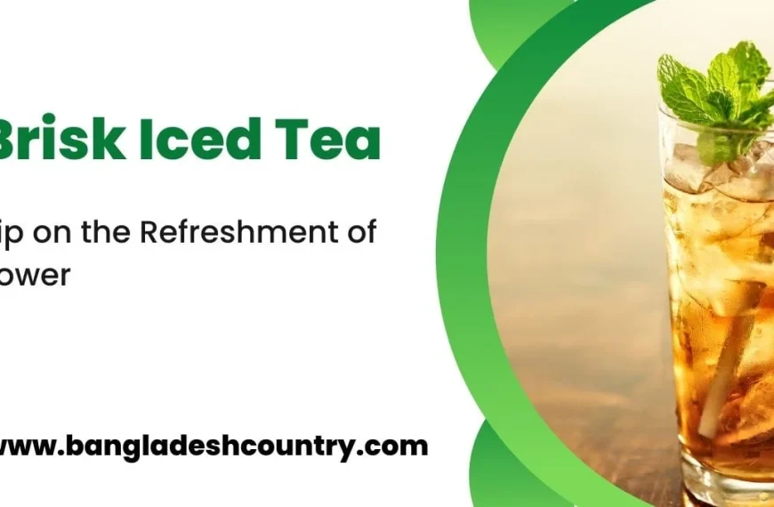 Promotional graphic for Brisk Iced Tea featuring a tall glass of iced tea with ice, fresh mint garnish, and a blue straw. The text reads 'Brisk Iced Tea', 'Sip on the Refreshment of Power', and the website 'www.bangladeshcountry.com'.