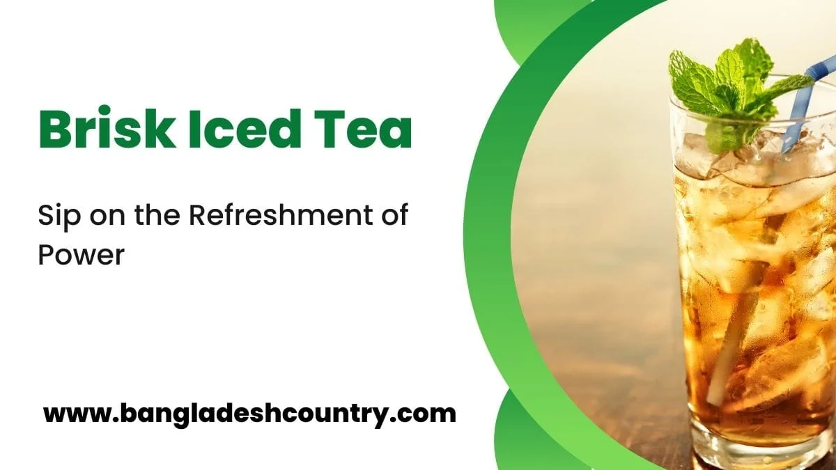 Promotional graphic for Brisk Iced Tea featuring a tall glass of iced tea with ice, fresh mint garnish, and a blue straw. The text reads 'Brisk Iced Tea', 'Sip on the Refreshment of Power', and the website 'www.bangladeshcountry.com'.