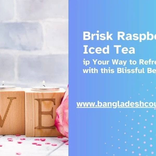 A promotional graphic for Brisk Raspberry Iced Tea. The image is split, with the left side showing wooden blocks spelling 'LOVE' with lit tea light candles on top. The right side has a blue gradient background with the text 'Brisk Raspberry Iced Tea, Sip Your Way to Refreshment with this Blissful Beverage' and the website address www.bangladeshcountry.com.