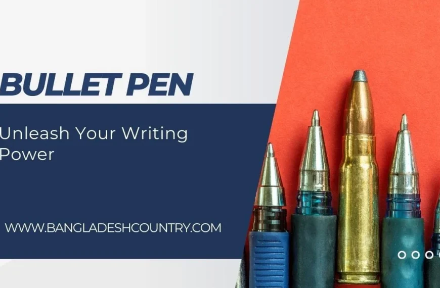 An advertisement for 'BULLET PEN' shows a row of metallic pen tips and a large brass bullet cartridge against a bright red background. Text on a white and dark blue panel reads 'BULLET PEN', 'Unleash Your Writing Power', and 'WWW.BANGLADESHCOUNTRY.COM'.