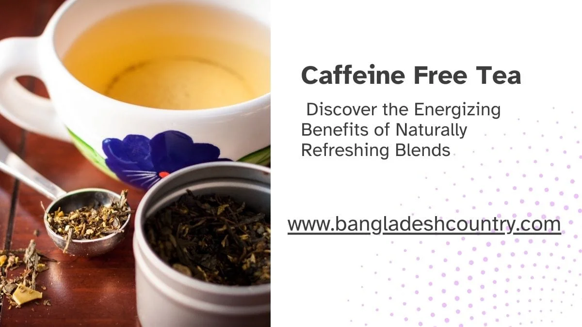 A promotional image for caffeine-free tea. The left side shows a warm cup of tea in a floral mug next to a tin and spoon of loose-leaf herbal tea. The right side has the text: 'Caffeine Free Tea. Discover the Energizing Benefits of Naturally Refreshing Blends.'