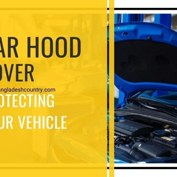 A blue car with its hood open, revealing the engine compartment, displayed next to a yellow banner with black text 'CAR HOOD COVER' and white text 'PROTECTING YOUR VEHICLE', including the website 'www.bangladeshcountry.com'.