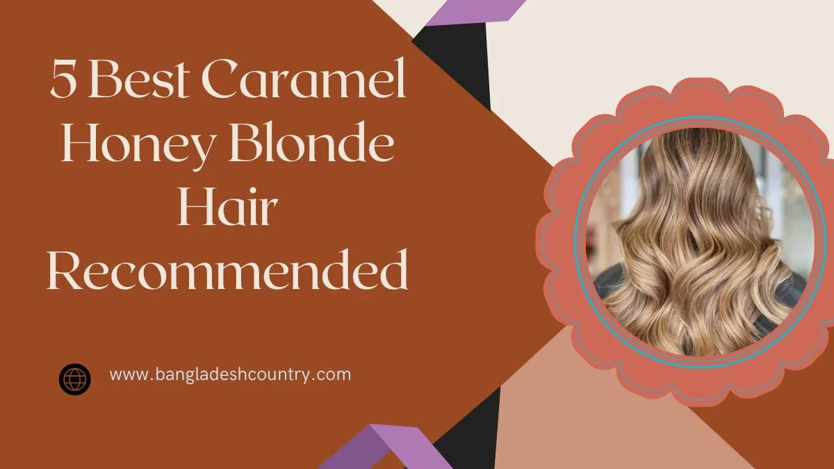 Graphic titled '5 Best Caramel Honey Blonde Hair Recommended' showing a woman's back with long, wavy caramel honey blonde hair. The image also includes the website www.bangladeshcountry.com.