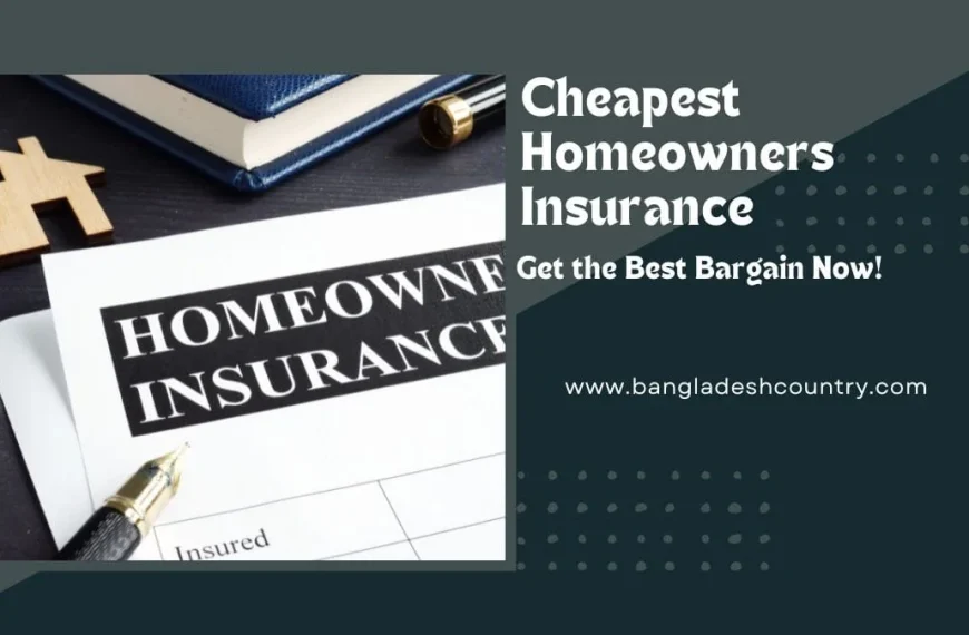 A visual advertisement for 'Cheapest Homeowners Insurance' featuring a document titled 'HOMEOWNERS INSURANCE' with a pen, a wooden house icon, and a blue book on the left, against a dark teal background with the text 'Cheapest Homeowners Insurance', 'Get the Best Bargain Now!', and 'www.bangladeshcountry.com' on the right.