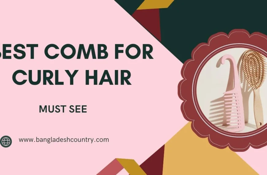 A promotional image for 'BEST COMB FOR CURLY HAIR', featuring a pink wide-tooth comb and a wooden detangling brush in a circular frame against a pink and dark green background. Text also includes 'MUST SEE' and 'www.bangladeshcountry.com'.