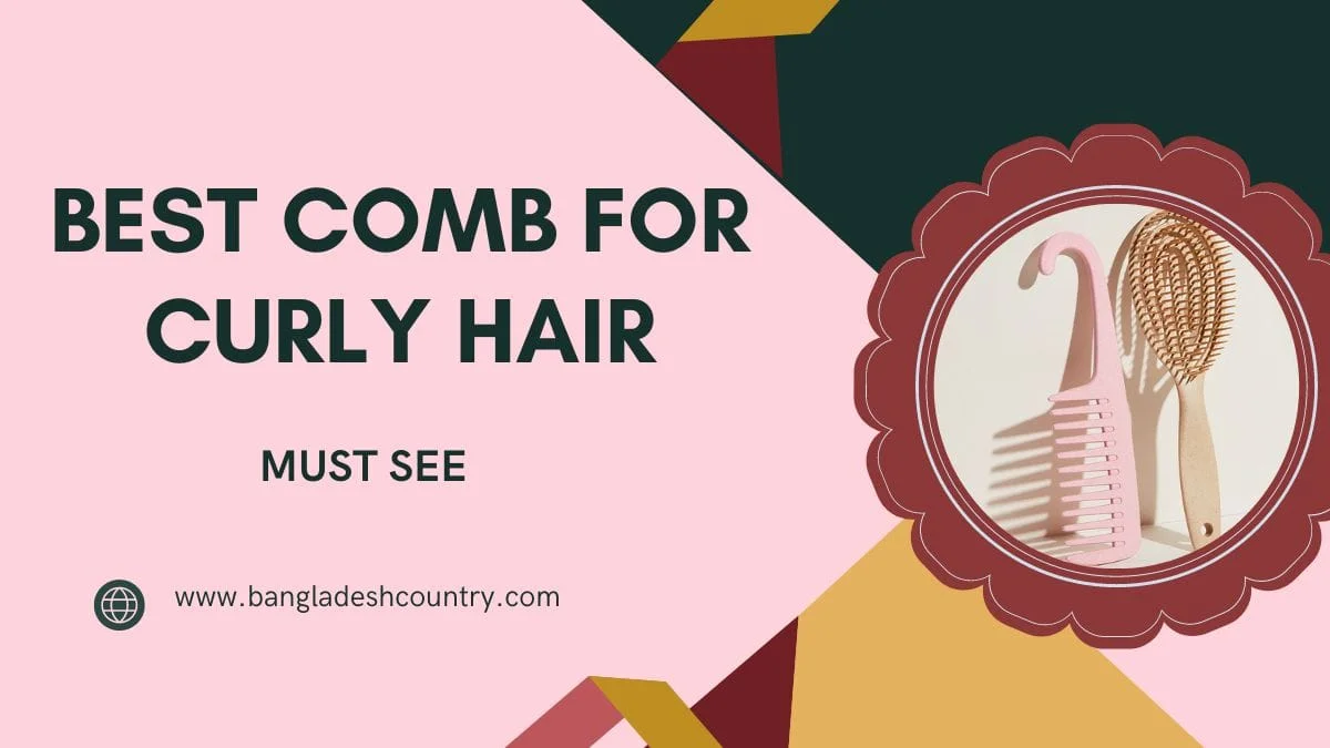 A promotional image for 'BEST COMB FOR CURLY HAIR', featuring a pink wide-tooth comb and a wooden detangling brush in a circular frame against a pink and dark green background. Text also includes 'MUST SEE' and 'www.bangladeshcountry.com'.