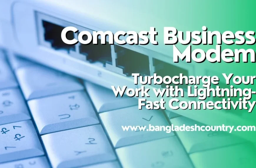 A close-up of a white Comcast Business Modem with multiple Ethernet ports resting on a light-colored keyboard. Overlay text reads 'Comcast Business Modem', 'Turbocharge Your Work with Lightning-Fast Connectivity', and 'www.bangladeshcountry.com' on a blue-green gradient background.