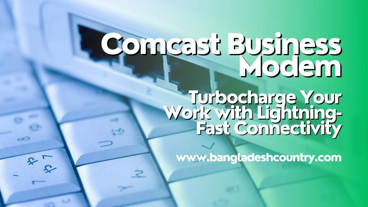 A close-up of a white Comcast Business Modem with multiple Ethernet ports resting on a light-colored keyboard. Overlay text reads 'Comcast Business Modem', 'Turbocharge Your Work with Lightning-Fast Connectivity', and 'www.bangladeshcountry.com' on a blue-green gradient background.