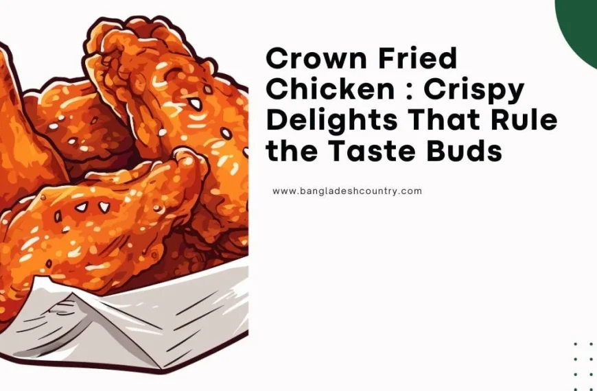 Illustration of golden-brown crispy fried chicken pieces in a paper box, alongside text that reads 'Crown Fried Chicken : Crispy Delights That Rule the Taste Buds' and 'www.bangladeshcountry.com'.