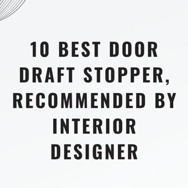 Best Draft Stopper: 10 Picks for Cold Drafts