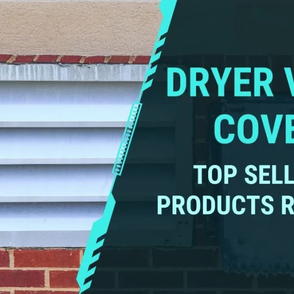 6 Best Dryer Vent Cover Products Reviewed
