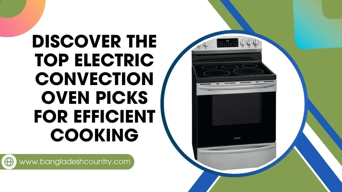 A modern silver and black electric convection oven range with a glass cooktop. The image features bold black text that reads 'DISCOVER THE TOP ELECTRIC CONVECTION OVEN PICKS FOR EFFICIENT COOKING'. At the bottom, a green banner displays the website 'www.bangladeshcountry.com'.