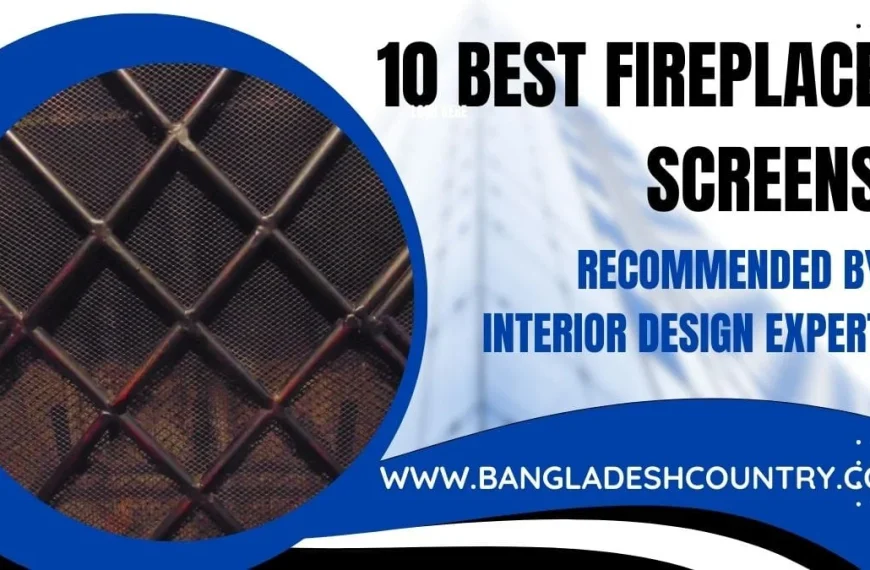Graphic promoting '10 Best Fireplace Screens Recommended by Interior Design Expert,' featuring a close-up of a dark metal mesh screen and the website www.bangladeshcountry.com.