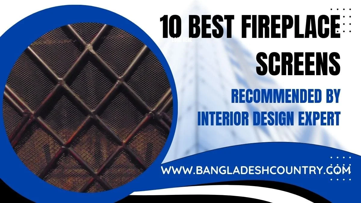 Graphic promoting '10 Best Fireplace Screens Recommended by Interior Design Expert,' featuring a close-up of a dark metal mesh screen and the website www.bangladeshcountry.com.