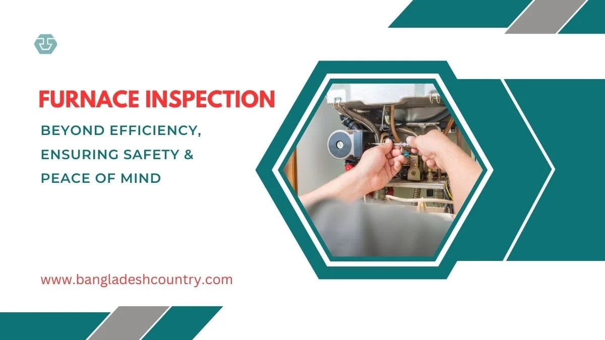An HVAC technician performing a detailed furnace inspection, adjusting internal components with a tool. The image includes text: 'FURNACE INSPECTION BEYOND EFFICIENCY, ENSURING SAFETY & PEACE OF MIND' and the website 'www.bangladeshcountry.com'.