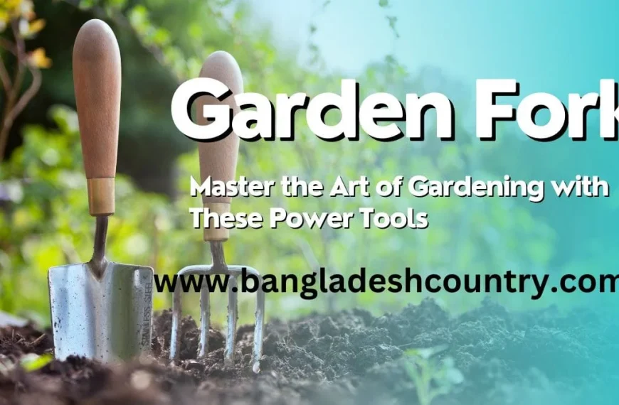 Gardening tools: a silver hand trowel and a garden fork with wooden handles stuck in rich soil. Overlay text reads 'Garden Fork', 'Master the Art of Gardening with These Power Tools', and 'www.bangladeshcountry.com'.