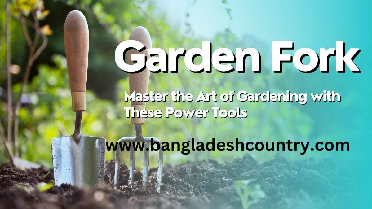 Gardening tools: a silver hand trowel and a garden fork with wooden handles stuck in rich soil. Overlay text reads 'Garden Fork', 'Master the Art of Gardening with These Power Tools', and 'www.bangladeshcountry.com'.
