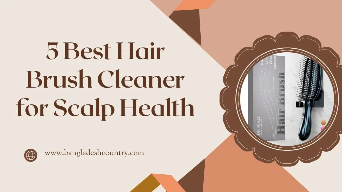 Text reads '5 Best Hair Brush Cleaner for Scalp Health' next to an image of a 'DR. SCALP Hair Brush' and its packaging. The background is split beige and brown with geometric shapes, and the website 'www.bangladeshcountry.com' is displayed.