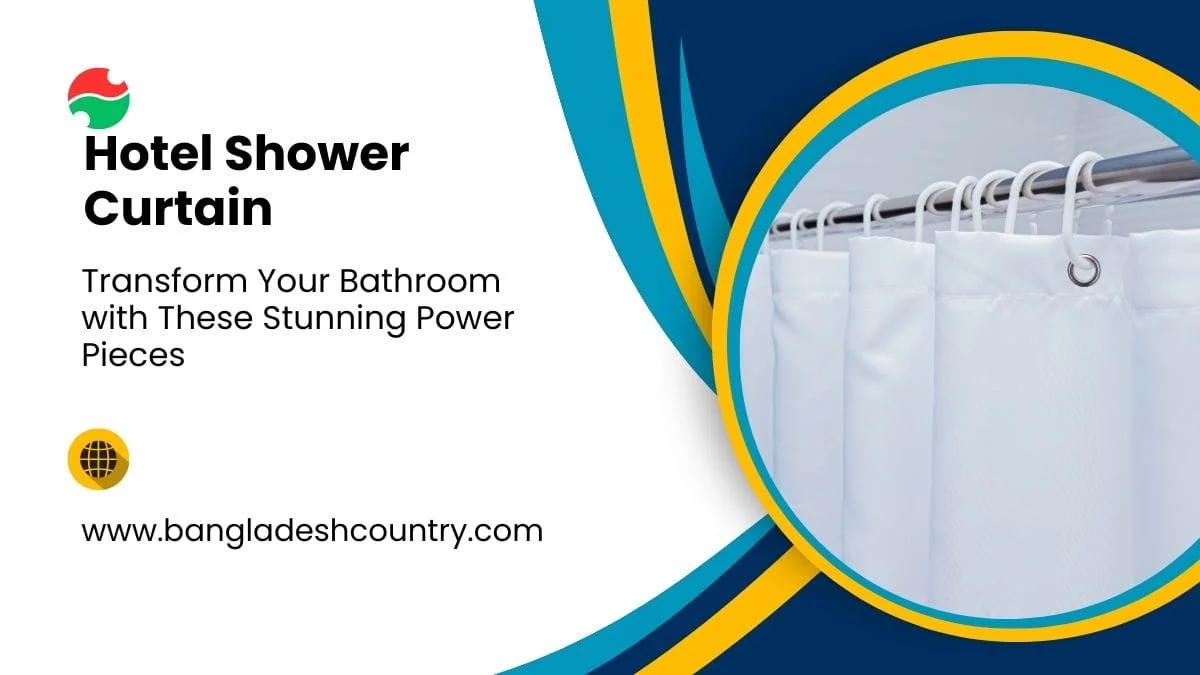 Promotional image for 'Hotel Shower Curtain' showing a close-up of a white fabric shower curtain hanging on a rod with hooks. The text also reads 'Transform Your Bathroom with These Stunning Power Pieces' and 'www.bangladeshcountry.com'.