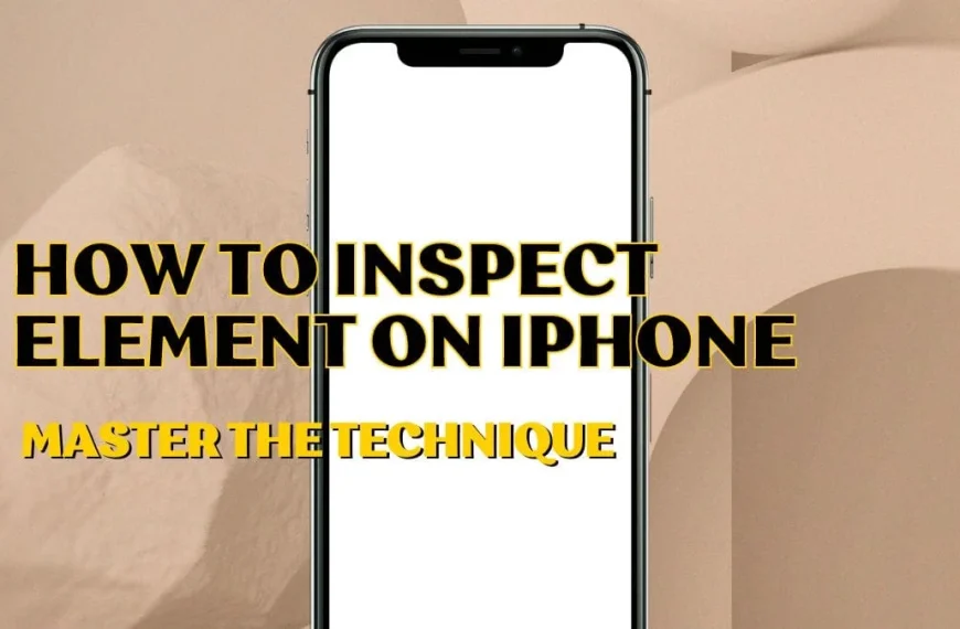 iPhone with a white screen displaying bold yellow text 'HOW TO INSPECT ELEMENT ON IPHONE' and 'MASTER THE TECHNIQUE' on a soft beige background.