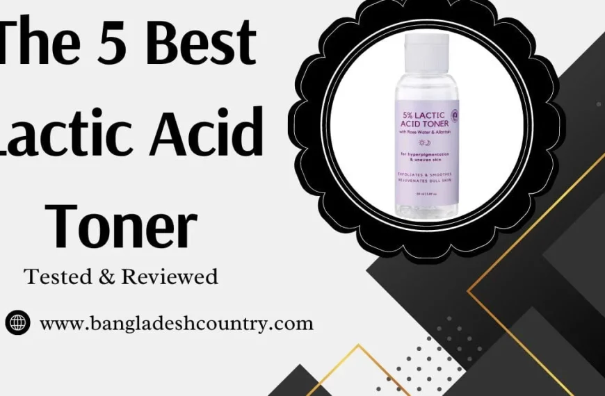 Promotional graphic for 'The 5 Best Lactic Acid Toner Tested & Reviewed', featuring a bottle of '5% Lactic Acid Toner' for hyperpigmentation and dull skin. The image also displays 'www.bangladeshcountry.com'.