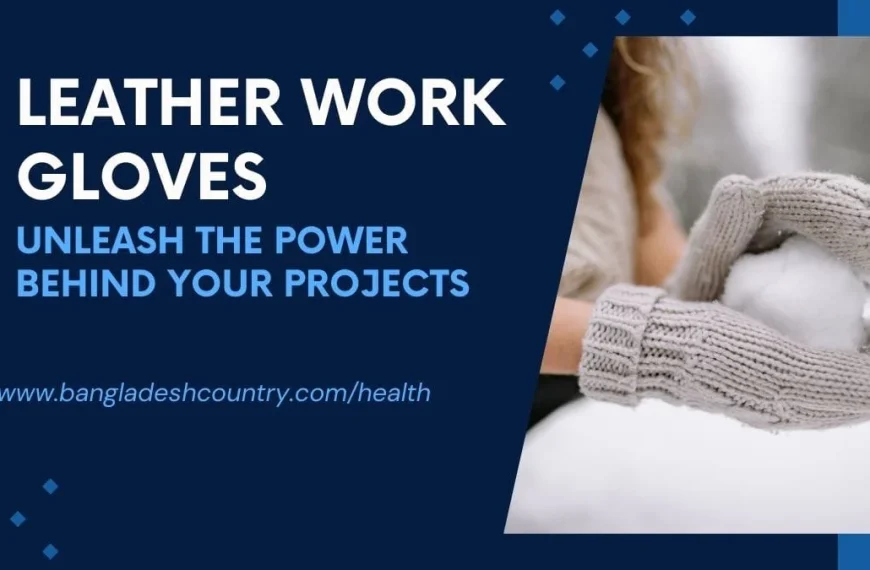 Promotional graphic for Leather Work Gloves, featuring large white text 'LEATHER WORK GLOVES' and a light blue tagline 'UNLEASH THE POWER BEHIND YOUR PROJECTS' on a dark blue background. To the right, a close-up shows hands wearing grey knitted mittens holding a snowball in a blurry, snowy outdoor setting. The website 'www.bangladeshcountry.com/health' is also visible on the blue background.