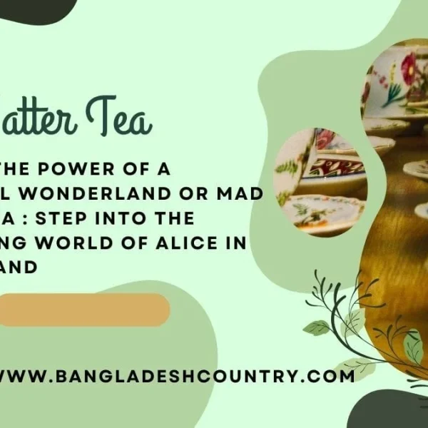 A whimsical promotional graphic for a 'Mad Hatter Tea' event. The image has a green, leafy background with text that reads, 'Unleash the power of a whimsical wonderland... step into the enchanting world of Alice in Wonderland.' On the right, a photo shows a long table set with many colorful teacups and saucers.