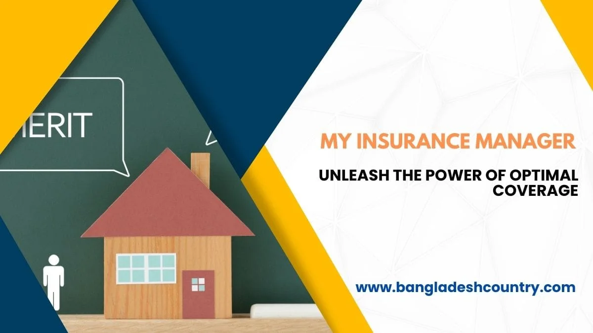 Graphic for My Insurance Manager featuring a wooden house model, a person icon, and text: 'MY INSURANCE MANAGER', 'UNLEASH THE POWER OF OPTIMAL COVERAGE', and 'www.bangladeshcountry.com'.