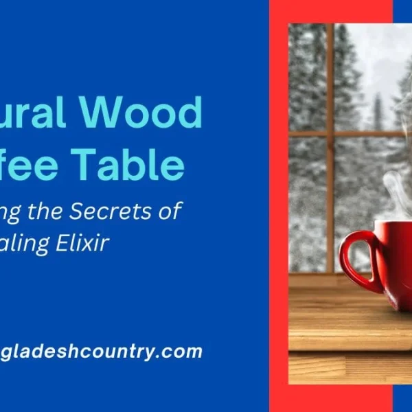 Top 10 Natural Wood Coffee Table Picks