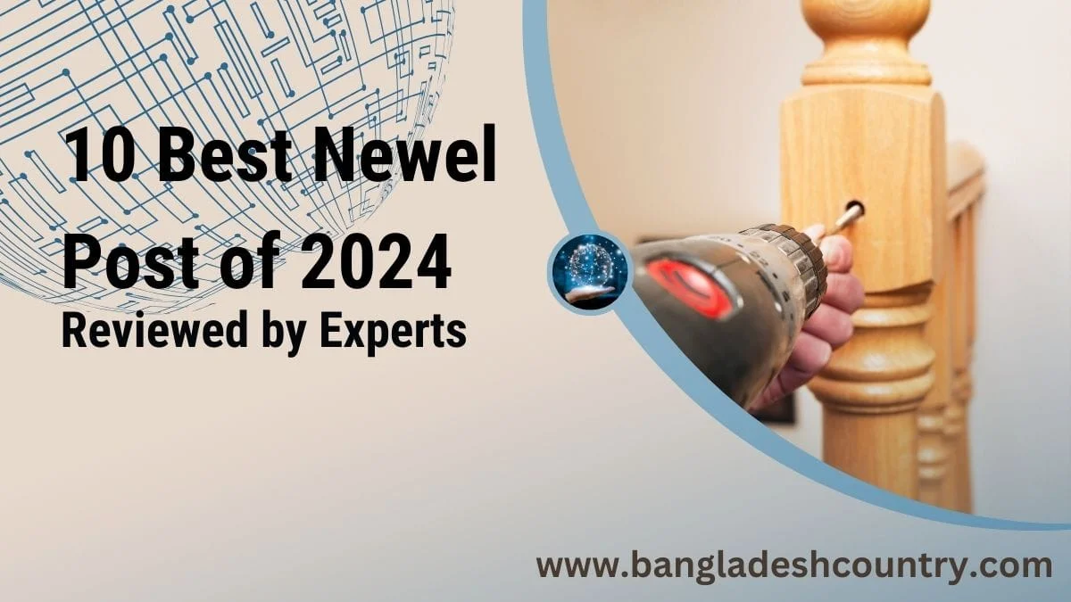 A promotional image for an article '10 Best Newel Post of 2024 Reviewed by Experts,' featuring a hand drilling into a light-colored wooden Newel Post, set against a background with a subtle circuit board design and the website www.bangladeshcountry.com.