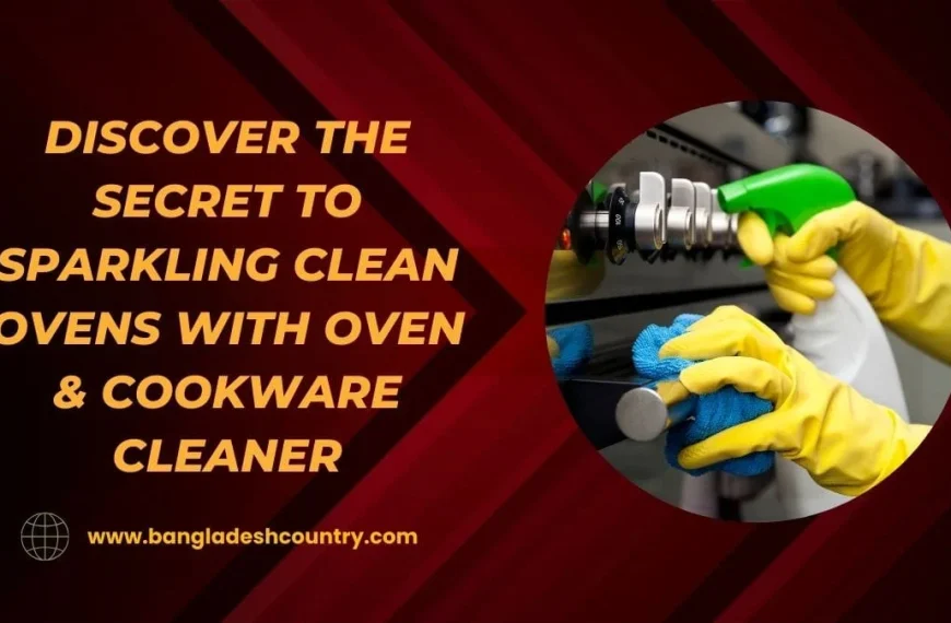 Advertisement: Discover the secret to sparkling clean ovens with oven & cookware cleaner. Image shows hands in yellow gloves cleaning an oven with a spray bottle and blue cloth. Includes www.bangladeshcountry.com.
