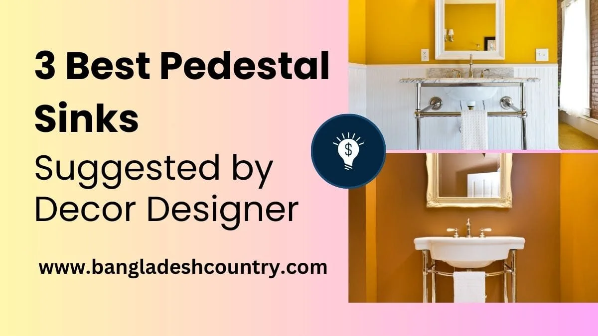 Promotional image for '3 Best Pedestal Sinks Suggested by Decor Designer'. It displays two elegant pedestal sinks: a modern one in a bathroom with bright yellow walls and white wainscoting, and a classic one in a bathroom with warm brown walls. A lightbulb icon with a dollar sign is featured, along with the website address www.bangladeshcountry.com.