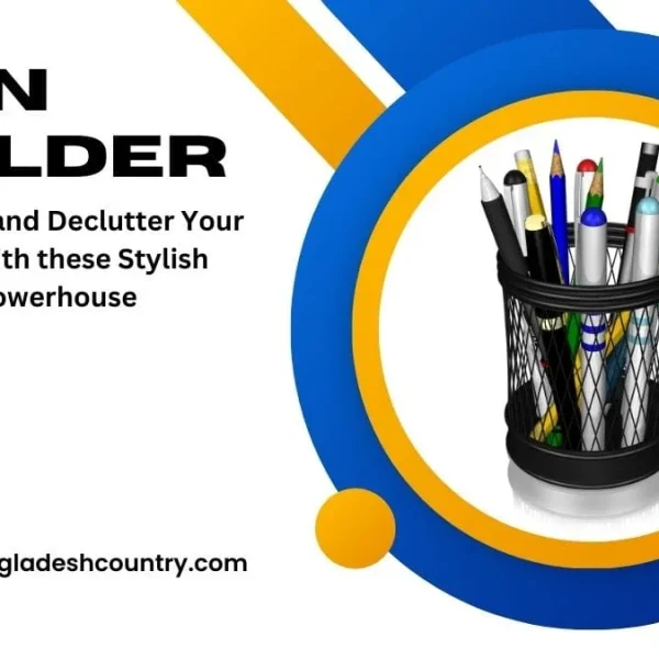 A black mesh pen holder filled with colorful pens, pencils, and markers, set against a white background with decorative blue and yellow arcs and circles. The text 'PEN HOLDER: Organize and Declutter Your Desk with these Stylish Powerhouse' is prominent, along with a logo and 'www.bangladeshcountry.com'.