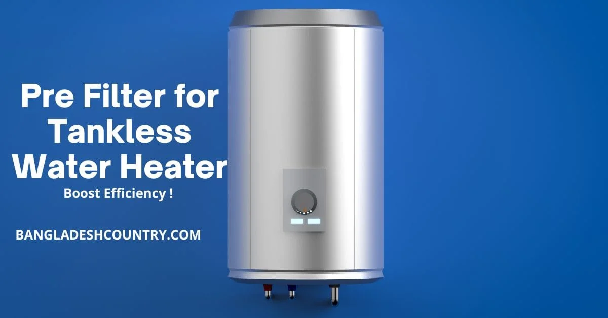A 3D render of a silver cylindrical pre-filter unit for a tankless water heater on a blue background, with prominent white text reading 'Pre Filter for Tankless Water Heater' and 'Boost Efficiency !'.
