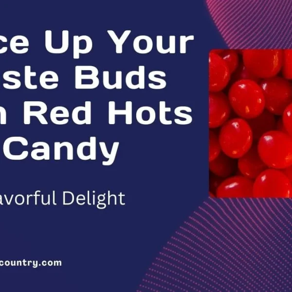 7 Ultimate Reasons to Love Red Hots Candy