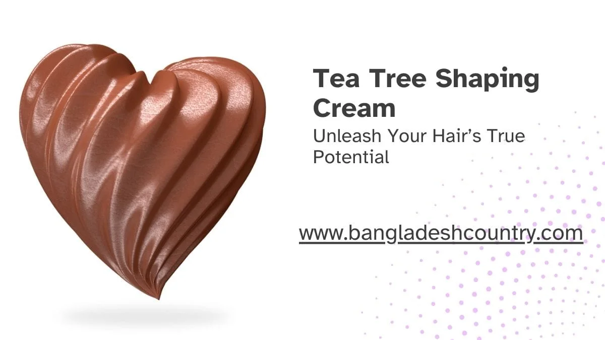 An advertisement for Tea Tree Shaping Cream featuring a brown, heart-shaped swirl of product on a white background with text and the website www.bangladeshcountry.com.