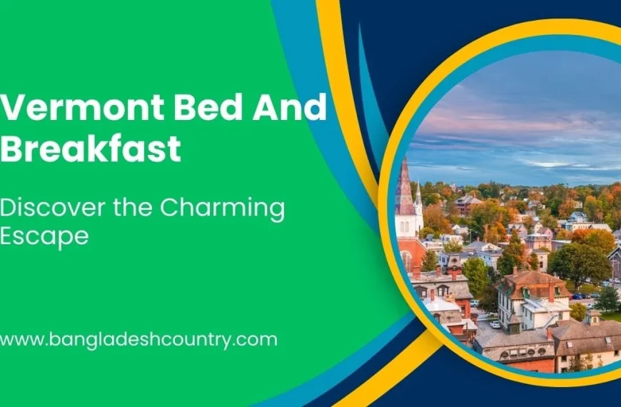 Graphic advertisement for Vermont Bed And Breakfast. It features bold white text 'Vermont Bed And Breakfast: Discover the Charming Escape' on a vibrant green background. To the right, an aerial image of a picturesque Vermont town in autumn is showcased, displaying colorful trees, historic buildings, and prominent church steeples under a blue sky, framed by abstract blue and yellow shapes. The website 'www.bangladeshcountry.com' is also visible at the bottom left.